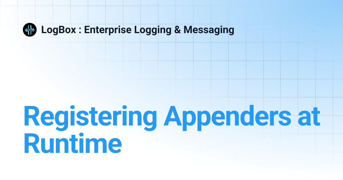 Registering Appenders at Runtime | 6.x | LogBox : Enterprise Logging ...