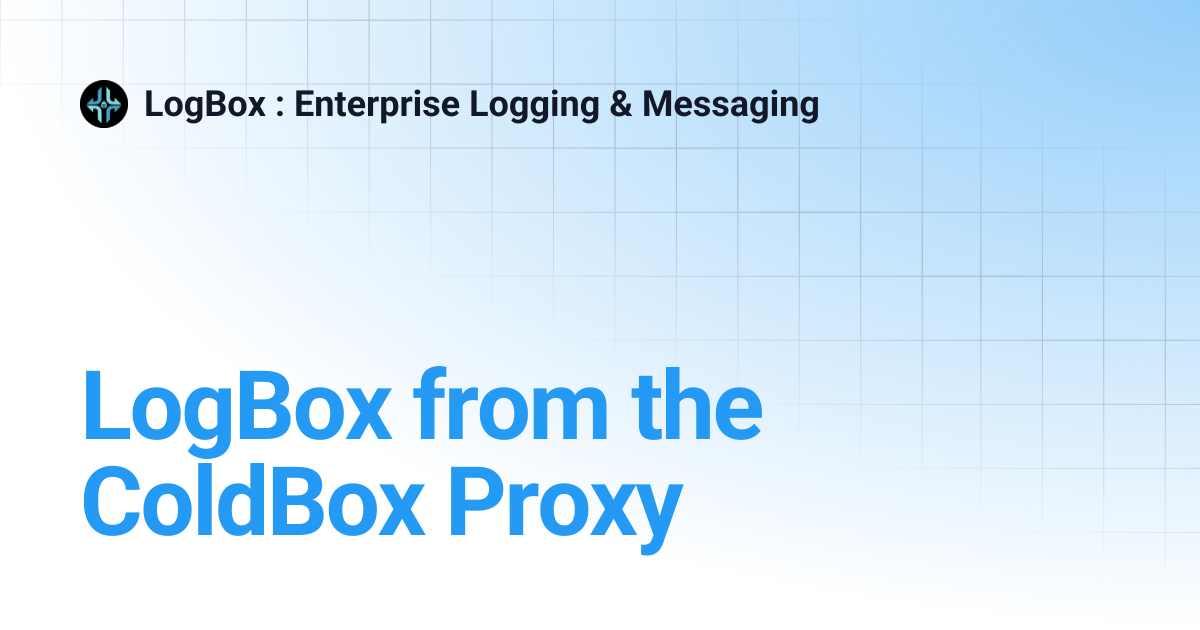 LogBox from the ColdBox Proxy | 6.x | LogBox : Enterprise Logging ...